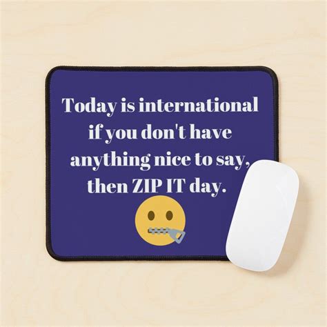 Today Is International If You Dont Have Anything Nice To Say Then Zip