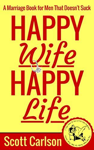 Happy Wife Happy Life A Marriage Book For Men That Doesnt Suck 7 Tips How To Be