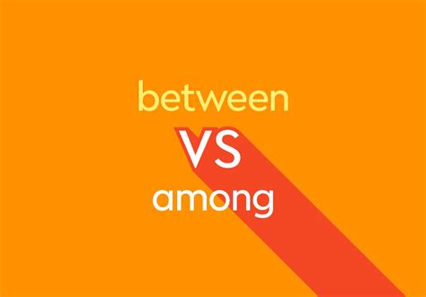 Between Vs Among When To Use Each One