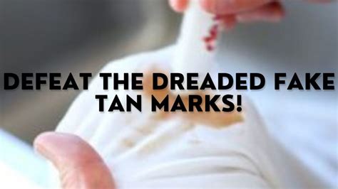 Defeat The Dreaded Fake Tan Marks