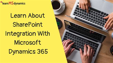 Learn About Sharepoint Integration With Microsoft Dynamics 365