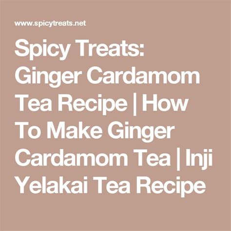 Spicy Treats Ginger Cardamom Tea Recipe How To Make Ginger Cardamom