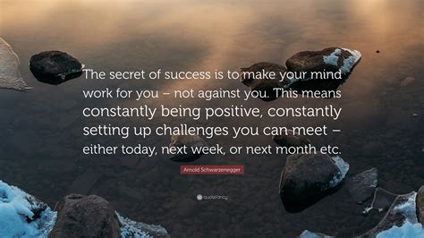 Arnold Schwarzenegger Quote “the Secret Of Success Is To Make Your