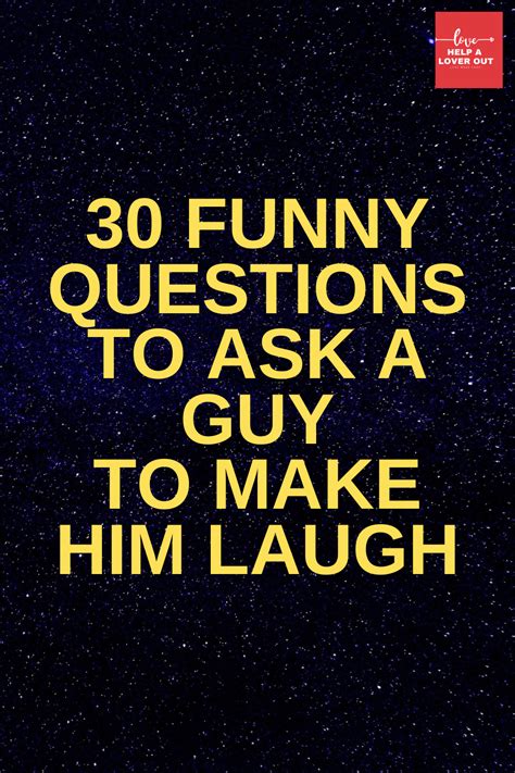 30 Funny Questions To Ask A Guy To Make Him Laugh Funny Questions