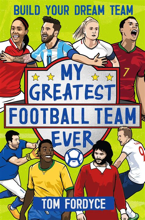 My Greatest Football Team Ever Build Your Dream Team By Tom Fordyce