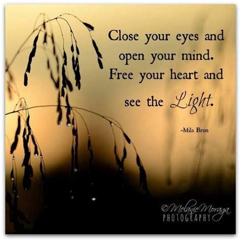 Close Your Eyes Open Your Mind Free Your Heart And See The Light