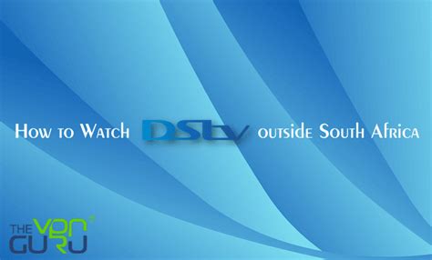 [Fixed] How to Watch DSTV Outside South Africa