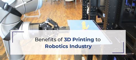 Benefits Of 3d Printing To Robotics Industry 3dincredible