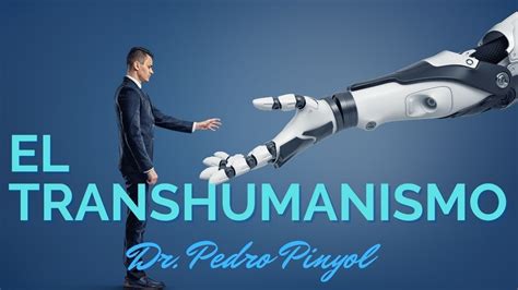 Transhumanismo ¡una Trampa Preparada Para El Tiempo Del Fin Parte 1 Dr Pedro Pinyol Youtube