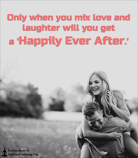 Only When You Mix Love And Laughter Will You Get A ‘happily Ever After ’ Spiritualcleansing