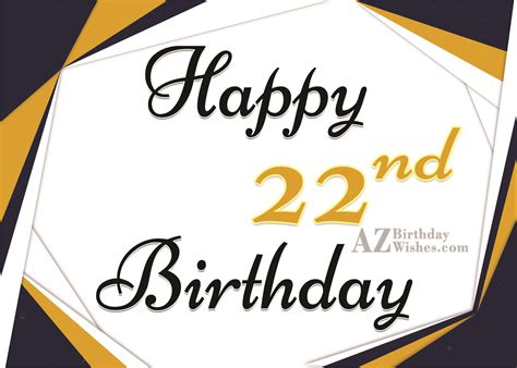 Have the best birthday in the world! 22nd Birthday Wishes