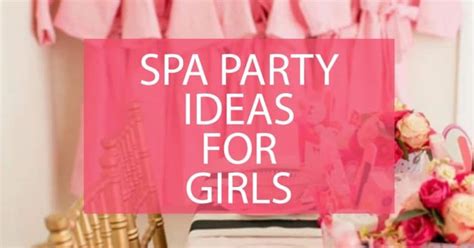 Spa Party Ideas For Girls Plan The Best Pamper Party For Girls