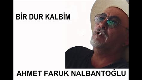 Ahmet Faruk Nalbanto Lu Bir Dur Kalbim Iir Youtube