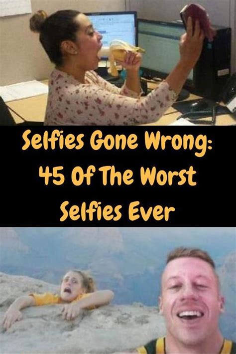 Selfies Gone Wrong Of The Worst Selfies Ever Gone Wrong Worst