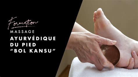 Formation Massage Ayurvédique Du Pied Bol Kansu Youtube