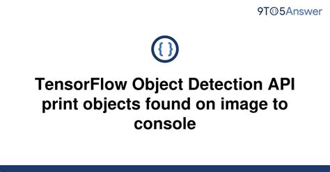 Solved Tensorflow Object Detection Api Print Objects To Answer