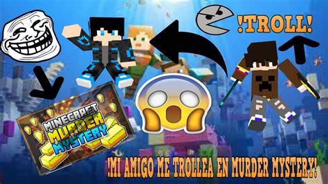 Mi Amigo Me Trollea En Murder Mistery Mrbiganton Youtube