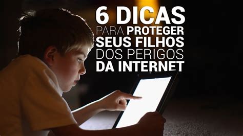 Seis Dicas Para Proteger Seus Filhos Dos Perigos Da Internet Youtube