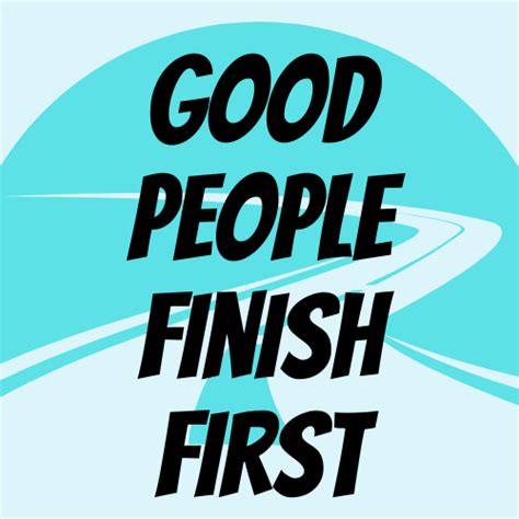 Good People Finish First