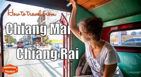 How To Get From Chiang Mai To Chiang Rai 2018 Thailand Travelers Guide