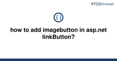 Solved How To Add Imagebutton In Linkbutton 9to5answer
