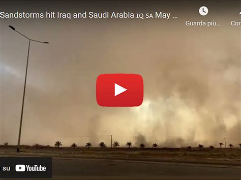 Meteo Cronaca Diretta Iraq E Arabia Saudita Investite Da Una Tempesta Di Sabbia Il Video