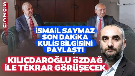 Kemal Kılıçdaroğlu Ümit Özdağ ile Ne Görüşecek İsmail Saymaz Son