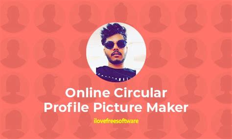 Love Free Software 10 Online Circular Profile Picture Maker For