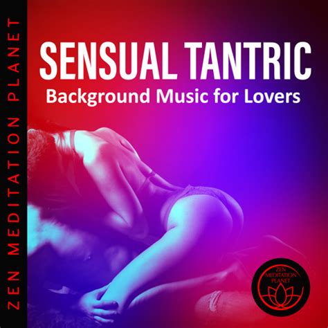 Stream Sensual Tantric Background Music For Lovers By Zen Meditation Planet Listen Online