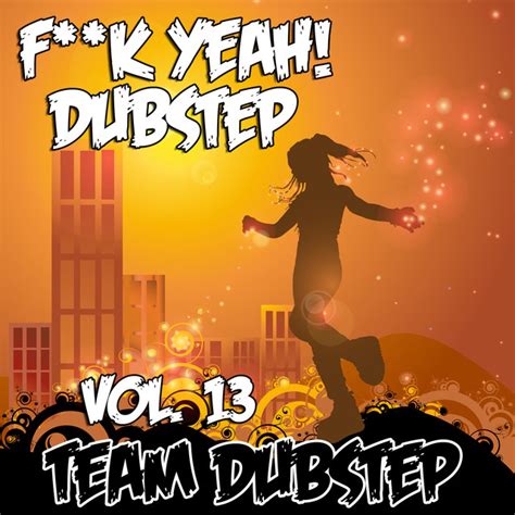Fuck Yeah Dubstep Vol 13 Album By Team Dubstep Spotify