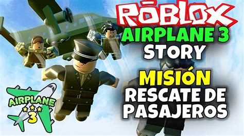 ¡misiÓn Rescate De Pasajeros Roblox Airplane 3 Story Youtube