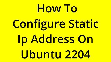 Solved How To Configure Static Ip Address On Ubuntu 2204 Benisnous
