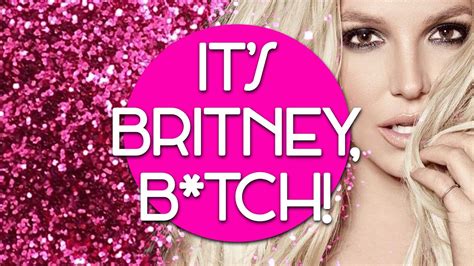 It S Britney B Tch Youtube