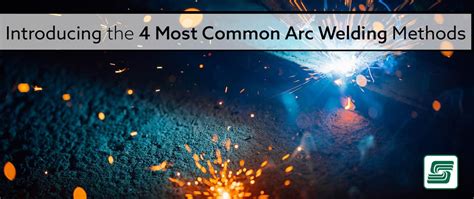 Fab Times Introducing The 4 Most Common Arc Welding Methods