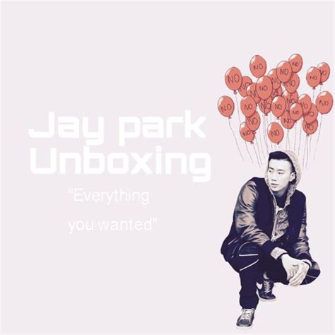 Jay Park Unboxing Everything You Wanted K Pop Amino