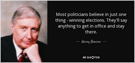 Harry Browne Quote Most Politicians Believe In Just One Thing