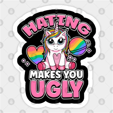 Hating Makes You Ugly Rainbow Queer Unicorn Lgbt Pride Gay Pride Sticker Teepublic