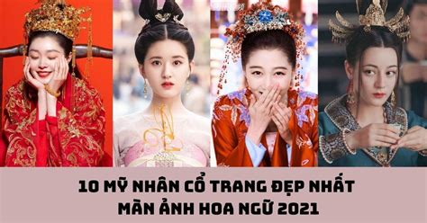 Ngắm Nhan Sắc 10 Mỹ Nhân Trong Top Phim Cổ Trang Trung Quốc Hay Nhất 2022 Hag Việt Nam