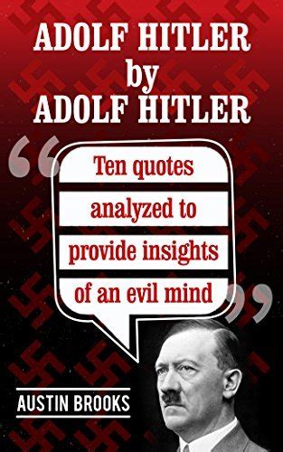 adolf hitler by adolf hitler ten quotes analyzed to provide insights of an evil mind trying to