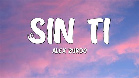 Sin Ti Alex Zurdo Letra Youtube