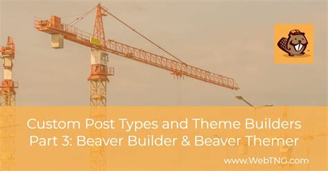 Custom Post Types And Theme Builders Part Three Beaver Builder And
