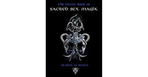The Little Book Of Sacred Sex Magik How To Use The True Power Of 250 000 Year Old Sex Magic