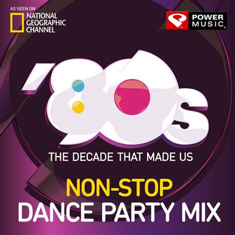 the 80 s the decade that made us 80 s non stop dance party mix compilation by power music