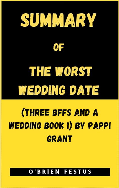 Summary Of The Worst Wedding Date Three Bffs And A Wedding Book 1 By Pappi Grant Ebook By O