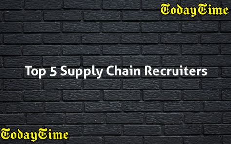 Top 5 Supply Chain Recruiters Today Time