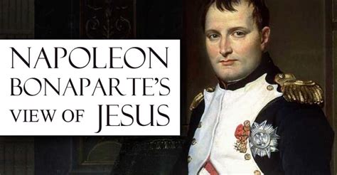 Moses has revealed the existence of god to his nation. Napoleon Bonaparte's View of Jesus | ReasonableTheology.org