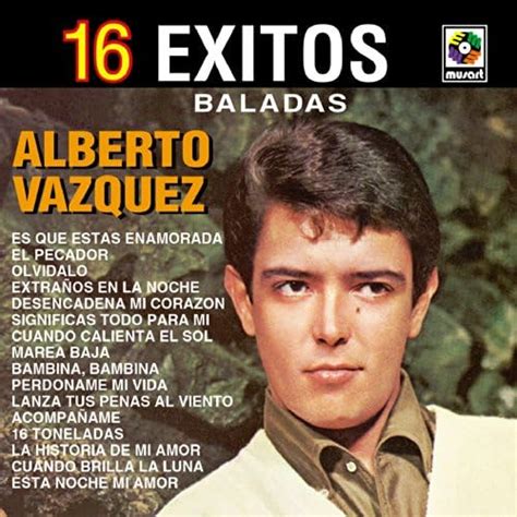 16 Exitos Baladas Alberto Vazquez By Alberto Vázquez On Amazon Music