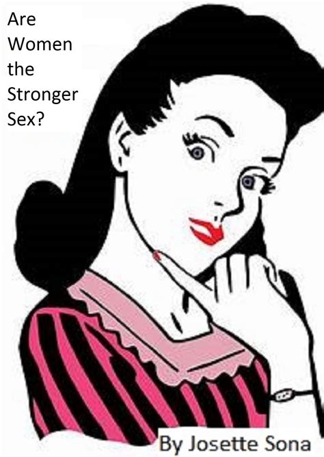 are women the stronger sex by josette sona goodreads