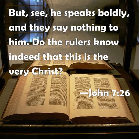 John 726 But See He Speaks Boldly And They Say Nothing To Him Do