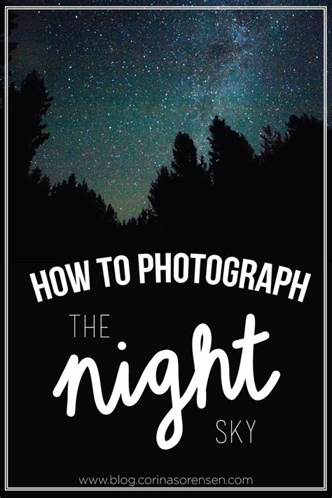 Corinas Corner How To Photograph The Night Sky Photography Lessons